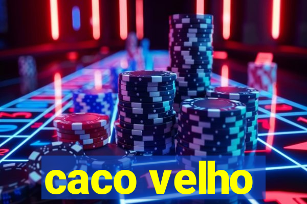 caco velho